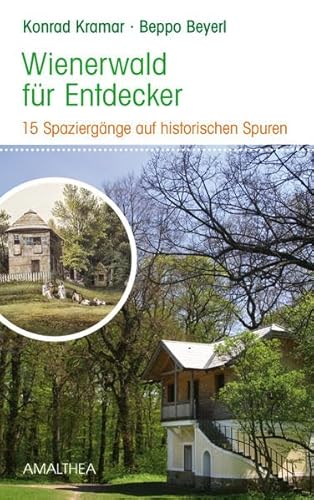Wienerwald für Entdecker: 15 Spaziergänge auf historischen Spuren