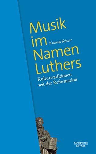 Musik im Namen Luthers -Kulturtraditionen seit der Reformation-. Buch von Bärenreiter Verlag