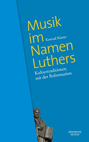 Musik im Namen Luthers: Kulturtraditionen seit der Reformation