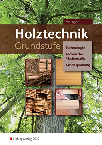 Holztechnik Grundstufe: Technologie, Technische Mathematik und Arbeitsplanung Arbeitsheft von Bildungsverlag Eins GmbH