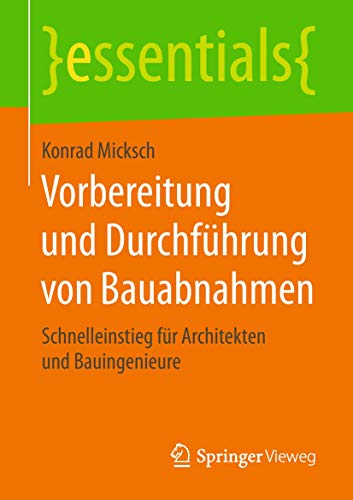Vorbereitung und Durchführung von Bauabnahmen: Schnelleinstieg für Architekten und Bauingenieure (essentials) von Springer