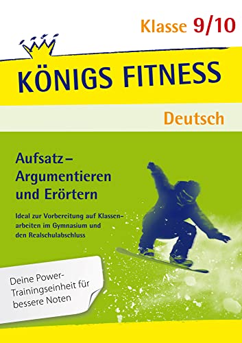 Aufsatz - Argumentieren und Erörtern. Deutsch Klasse 9/10.: Ideal zur Vorbereitung auf Klassenarbeiten im Gymnasium und in der Realschule (Königs Fitness) von Bange C. GmbH