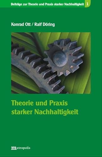 Theorie und Praxis starker Nachhaltigkeit (Beiträge zur Theorie und Praxis starker Nachhaltigkeit) von Metropolis Verlag