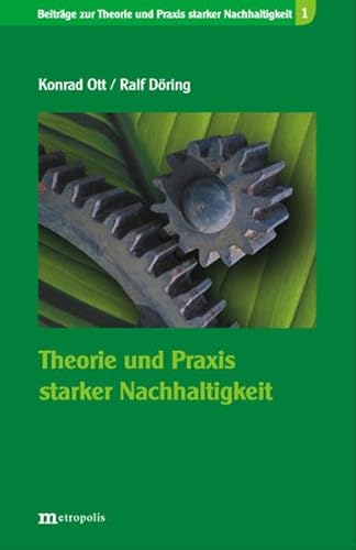 Theorie und Praxis starker Nachhaltigkeit (Beiträge zur Theorie und Praxis starker Nachhaltigkeit)