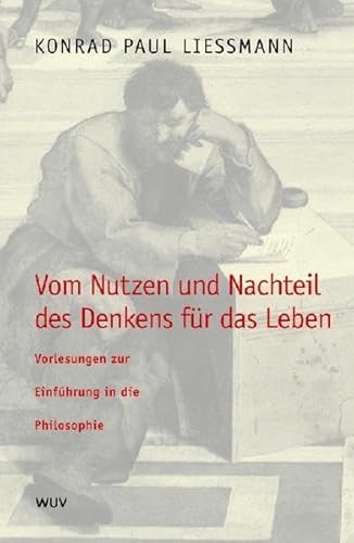 Vom Nutzen und Nachteil des Denkens für das Leben: Vorlesungen zur Einführung in die Philosophie Vom Nutzen und Nachteil des Denkens für das Leben: Vorlesungen zur Einführung in die Philosophie