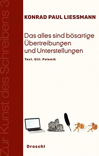 Das alles sind bösartige Übertreibungen und Unterstellungen: Text. Stil. Polemik (Zur Kunst des Schreibens: Hg. v. Franz-Nabl-Institut für ... für Germanistik der Universität Graz)