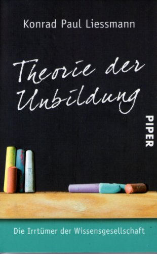 Theorie der Unbildung: Die Irrtümer der Wissensgesellschaft Theorie der Unbildung: Die Irrtümer der Wissensgesellschaft