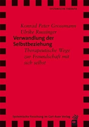 Verwandlung der Selbstbeziehung: Therapeutische Wege zur Freundschaft mit sich selbst von Carl-Auer Verlag GmbH