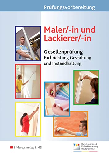 Prüfungsvorbereitung: Maler/-in und Lackierer/-in Gesellenprüfung - Fachrichtung Gestaltung und Instandhaltung von Bildungsverlag Eins GmbH