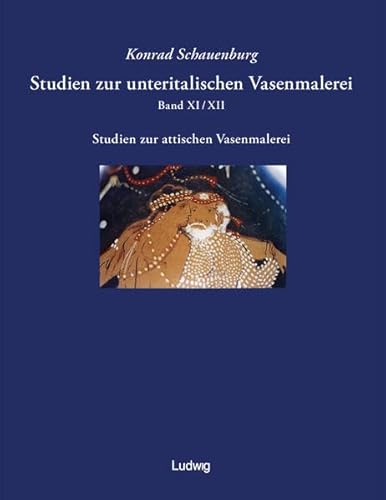 Studien zur unteritalischen Vasenmalerei 11/12: Bd 11/12: Studien zur attischen Vasenmalerei von Ludwig, Kiel