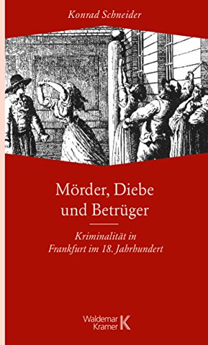 Mörder, Diebe und Betrüger: Kriminalität in Frankfurt im 18. Jahrhundert