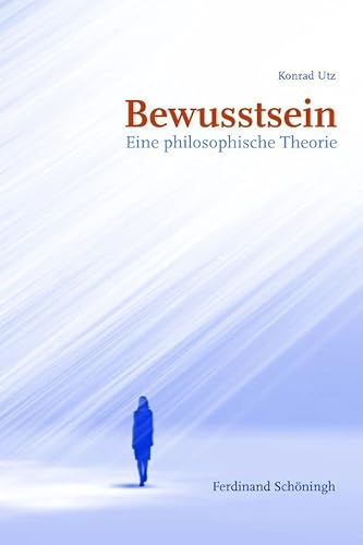 Bewusstsein. Eine philosophische Theorie Bewusstsein. Eine philosophische Theorie von Schoeningh Ferdinand GmbH