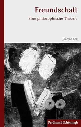 Freundschaft. Eine philosophische Theorie von Ferdinand Schöningh