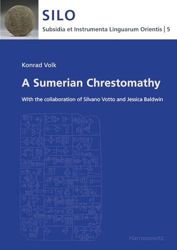 A Sumerian Chrestomathy: With the collaboration of Silvano Votto and Jessica Baldwin (Subsidia et Instrumenta Linguarum Orientis: Reinhard G. Lehmann, Band 5) von Harrassowitz Verlag