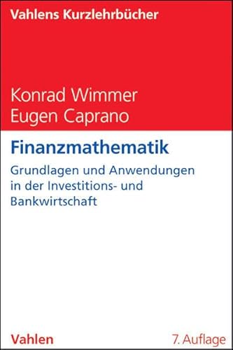 Finanzmathematik: Grundlagen und Anwendungsmöglichkeiten in der Investitions- und Bankwirtschaft (Vahlens Kurzlehrbücher)