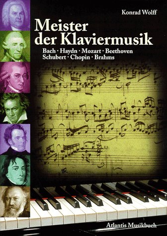 Meister der Klaviermusik: Bach - Haydn - Mozart - Beethoven - Schubert - Chopin - Brahms von Atlantis Musikbuch-Verlag AG