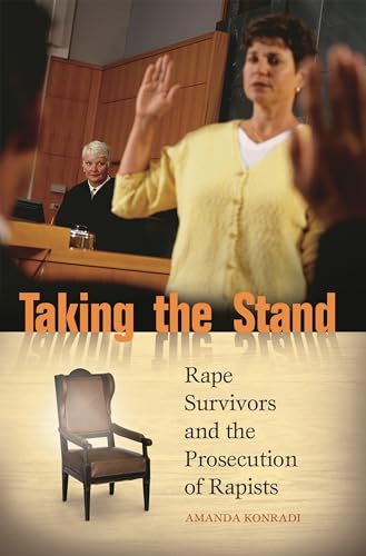 Taking the Stand: Rape Survivors and the Prosecution of Rapists Taking the Stand: Rape Survivors and the Prosecution of Rapists