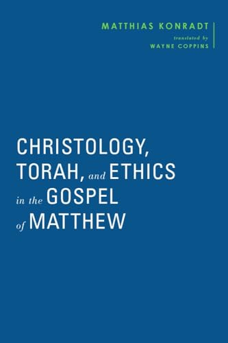 Christology, Torah, and Ethics in the Gospel of Matthew (Baylor-Mohr Siebeck Studies in Early Christianity) von Baylor University Press