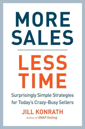 More Sales, Less Time: Surprisingly Simple Strategies for Today's Crazy-Busy Sellers