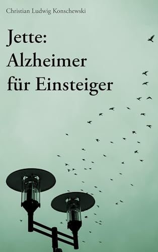 Jette: Alzheimer für Einsteiger Jette: Alzheimer für Einsteiger von BoD – Books on Demand
