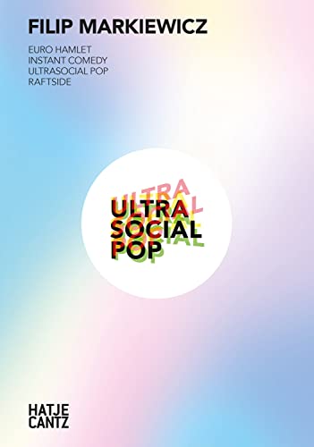 Filip Markiewicz: 2020 – 2022: Ultrasocial Pop (Zeitgenössische Kunst) von Hatje Cantz
