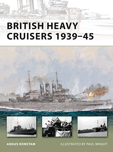 British Heavy Cruisers 1939–45 (New Vanguard, Band 190)