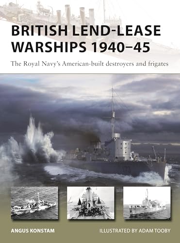 British Lend-Lease Warships 1940–45: The Royal Navy's American-built destroyers and frigates (New Vanguard)