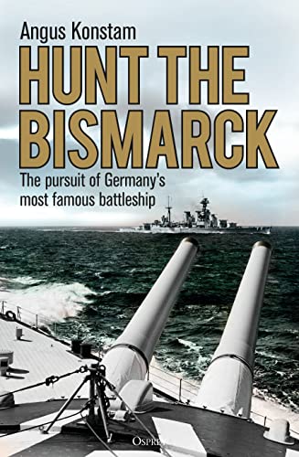 Hunt the Bismarck: The pursuit of Germany's most famous battleship von Osprey Publishing