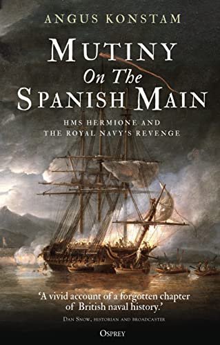 Mutiny on the Spanish Main: HMS Hermione and the Royal Navy’s revenge Mutiny on the Spanish Main: HMS Hermione and the Royal Navy’s revenge