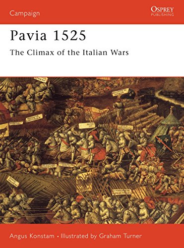 Pavia 1525: The Climax of the Italian Wars (Osprey Military Campaign Series, 44)