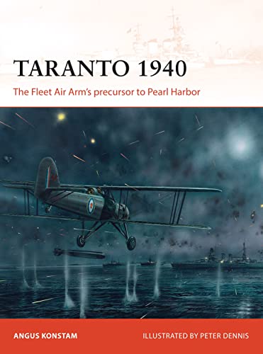 Taranto 1940: The Fleet Air Arm’s precursor to Pearl Harbor (Campaign, Band 288)