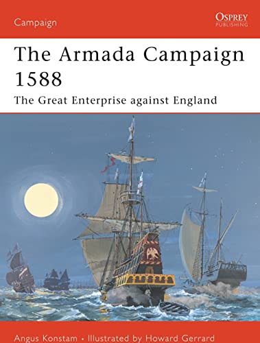 The Armada Campaign 1588: The Great Enterprise Against England (Campaign, 86)
