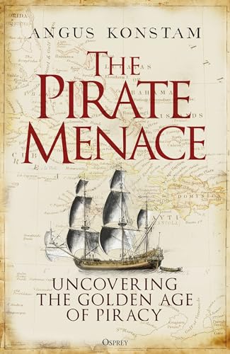 The Pirate Menace: Uncovering the Golden Age of Piracy