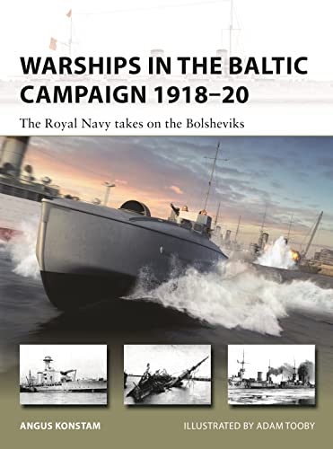 Warships in the Baltic Campaign 1918–20: The Royal Navy takes on the Bolsheviks (New Vanguard)