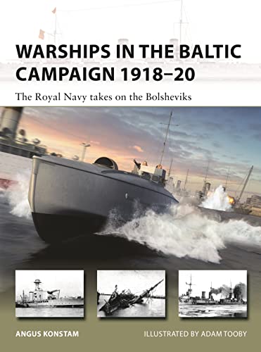 Warships in the Baltic Campaign 1918–20: The Royal Navy takes on the Bolsheviks (New Vanguard)