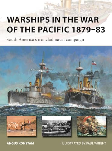 Warships in the War of the Pacific 1879–83: South America's ironclad naval campaign (New Vanguard)