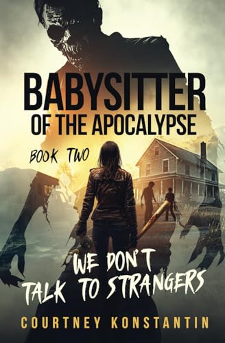 Babysitter of the Apocalypse, Book 2: We Don't Talk to Strangers von Courtney Konstantin