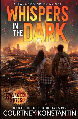 Whispers in the Dark: A Ravaged Skies EMP Post-Apocalyptic Thriller (Echoes of the Flare, Band 1) von Courtney Konstantin