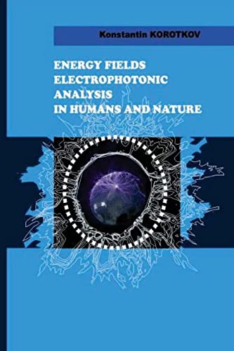 Energy Fields Electrophotonic Analysis in Humans and Nature: Electrophotonic Analysis von Createspace Independent Publishing Platform