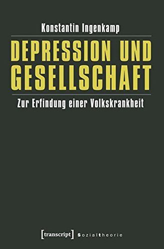 Depression und Gesellschaft: Zur Erfindung einer Volkskrankheit (Sozialtheorie)