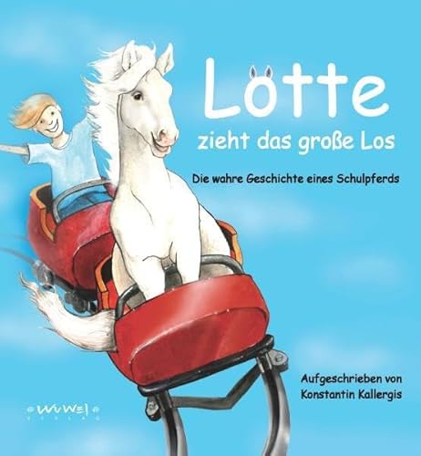 Lotte zieht das große Los: Die wahre Geschichte eines Schulpferds
