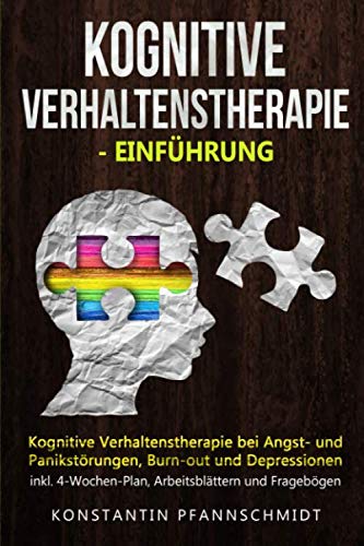 Kognitive Verhaltenstherapie - Einführung: Kognitive Verhaltenstherapie bei Angst- und Panikstörungen, Burn-out und Depressionen | inkl. 4-Wochen-Plan, Arbeitsblättern und Fragebögen von Independently published