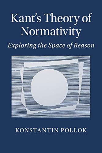 Kant's Theory of Normativity: Exploring the Space of Reason von Cambridge University Press