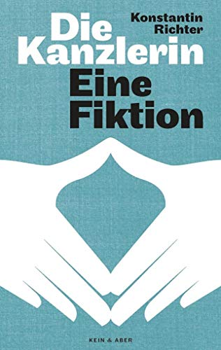 Die Kanzlerin: Eine Fiktion von Kein & Aber