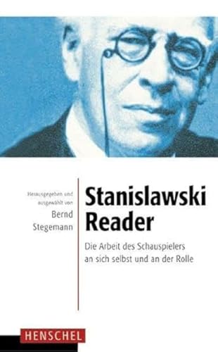 Stanislawski-Reader: Die Arbeit des Schauspielers an sich selbst und an der Rolle