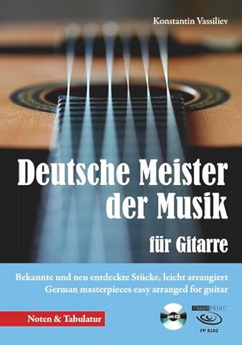 Deutsche Meister der Musik für Gitarre: Bekannte und neu entdeckte Stücke, leicht arrangiert German masterpieces easy arranged for guitar