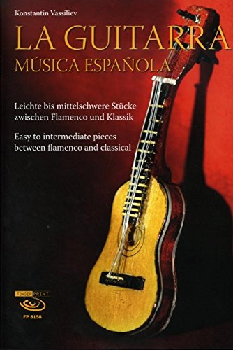 La Guitarra. Música española: Leichte bis mittelschwere Stücke zwischen Flamenco und Klassik: Leichte bis mittelschwere Stücke zwischen Flamenco und ... pieces between Flamenco and classical La Guitarra. Música española: Leichte bis mittelschwere Stücke zwischen Flamenco und Klassik: Leichte bis mittelschwere Stücke zwischen Flamenco und ... pieces between Flamenco and classical