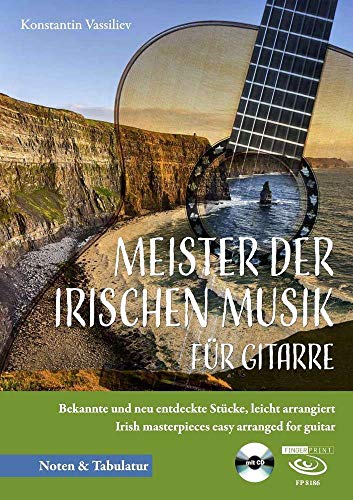 Meister der irischen Musik für Gitarre: Bekannte und neu entdeckte Stücke, leicht arrangiert Irish masterpieces easy arranged for guitar