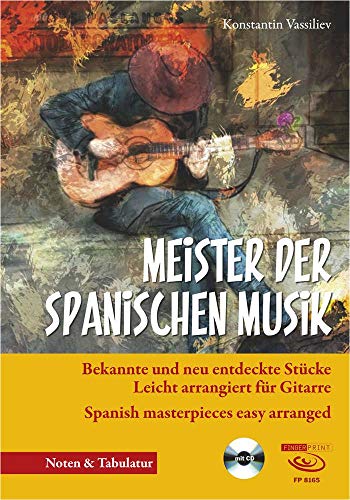 Meister der spanischen Musik: bekannte und neu entdeckte Stücke leicht arrangiert für Gitarre. Spanish masterpieces easy arranged: Bekannte und neu ... arranged. Schwierigkeitsgrad: mittelschwer