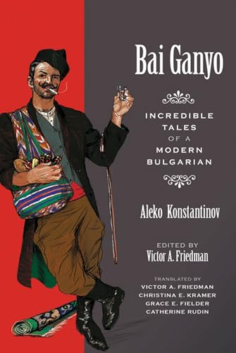 Bai Ganyo: Incredible Tales of a Modern Bulgarian von University of Wisconsin Press